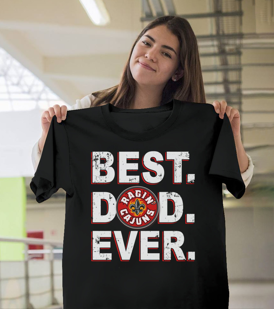 Best Dad Ever Ragin' Cajuns Louisiana Fleur-DE-Lis T-Shirt
