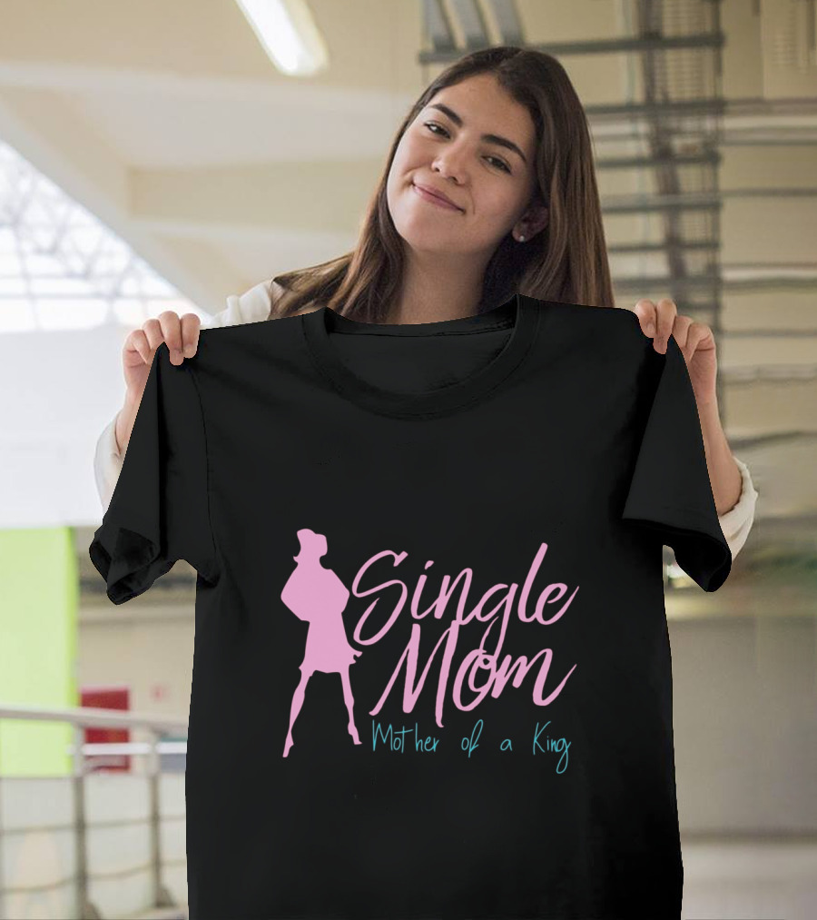 Single Mom Mother of a King Silhouette Empowerment T-Shirt