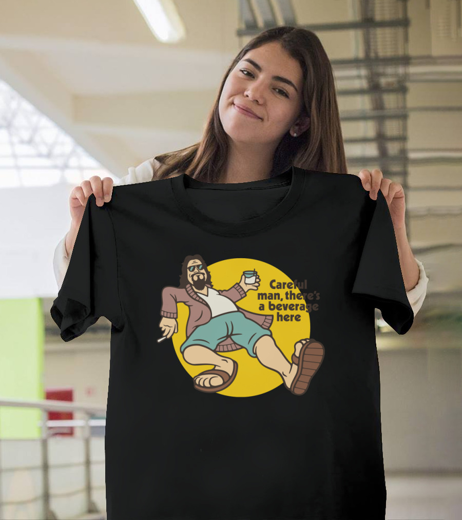 Careful Man There’s a Beverage Here Dude T-Shirt