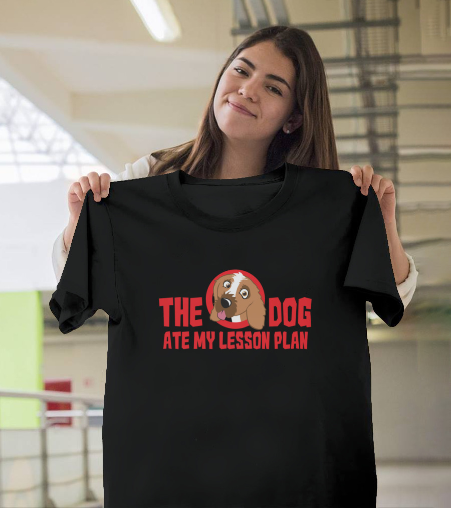 The Dog Ate My Lesson Plan Funny Teacher Quote with Cute Dog T-Shirt