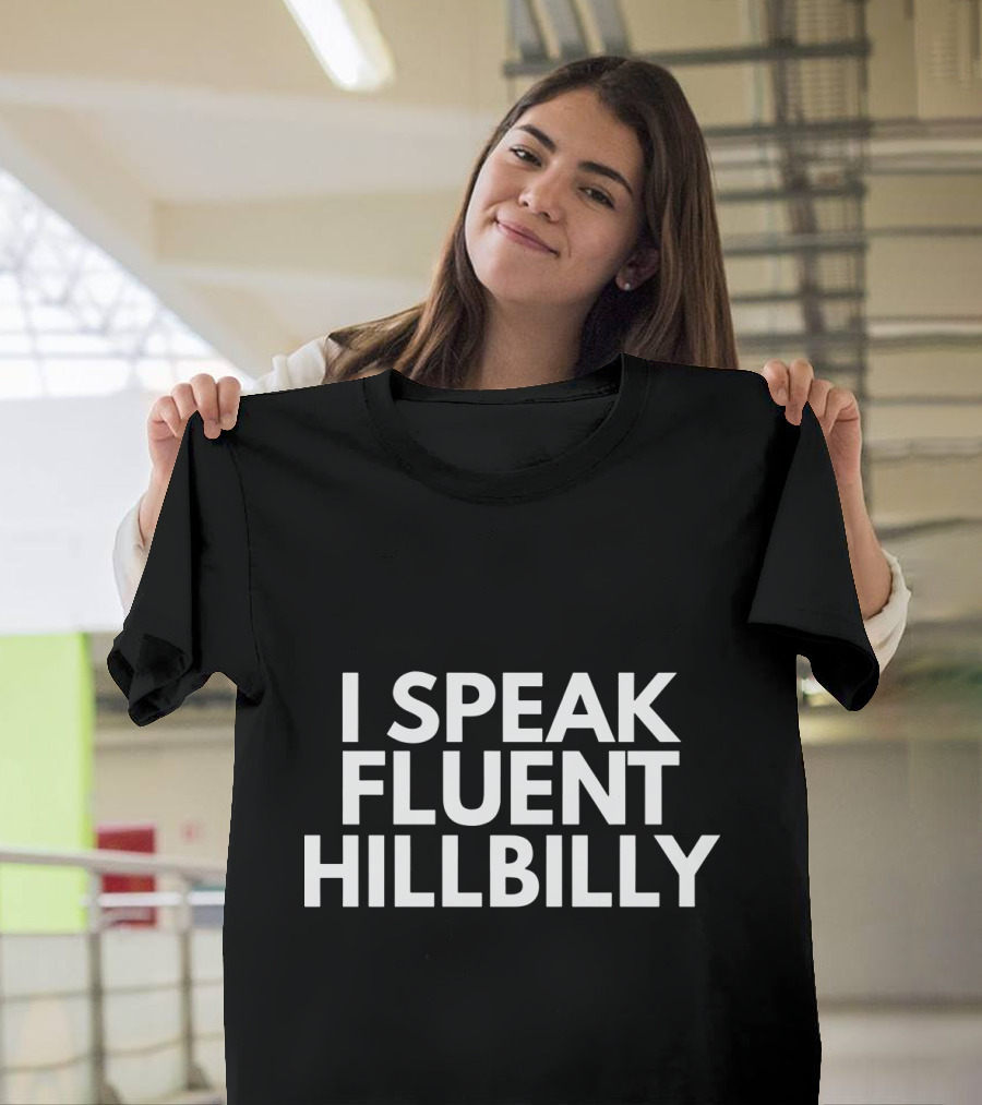 I Speak Fluent Hillbilly Humorous Country Pride T-Shirt