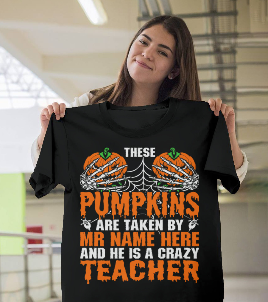 These Pumpkins Are Taken by Mr Name Here and He Is a Crazy Teacher Halloween Skeleton T-Shirt