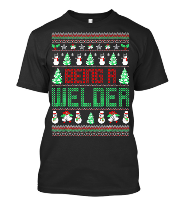 Being A Welder Snowman Christmas Tree Ugly T-Shirt