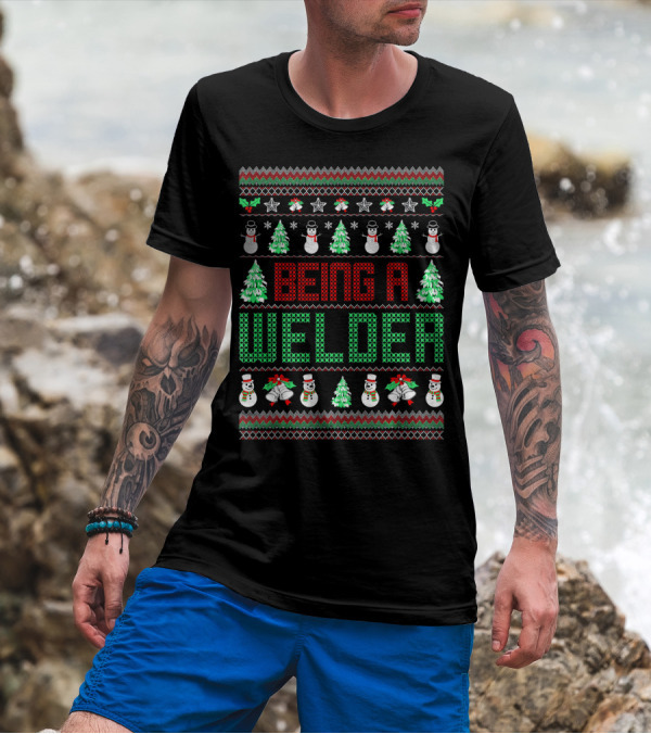 Being A Welder Snowman Christmas Tree Ugly T-Shirt