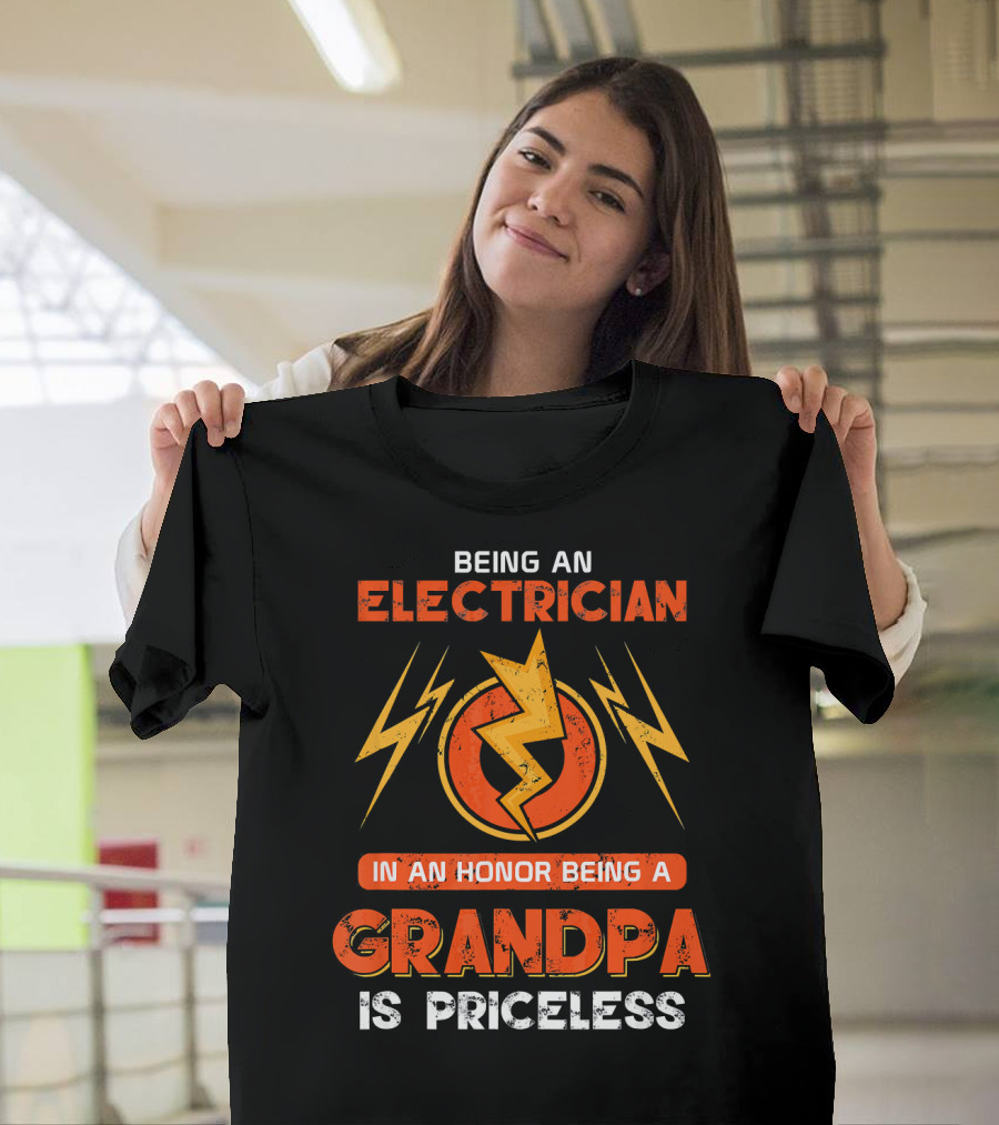 Being an Electrician in an Honor Being a Grandpa Is Priceless T-Shirt