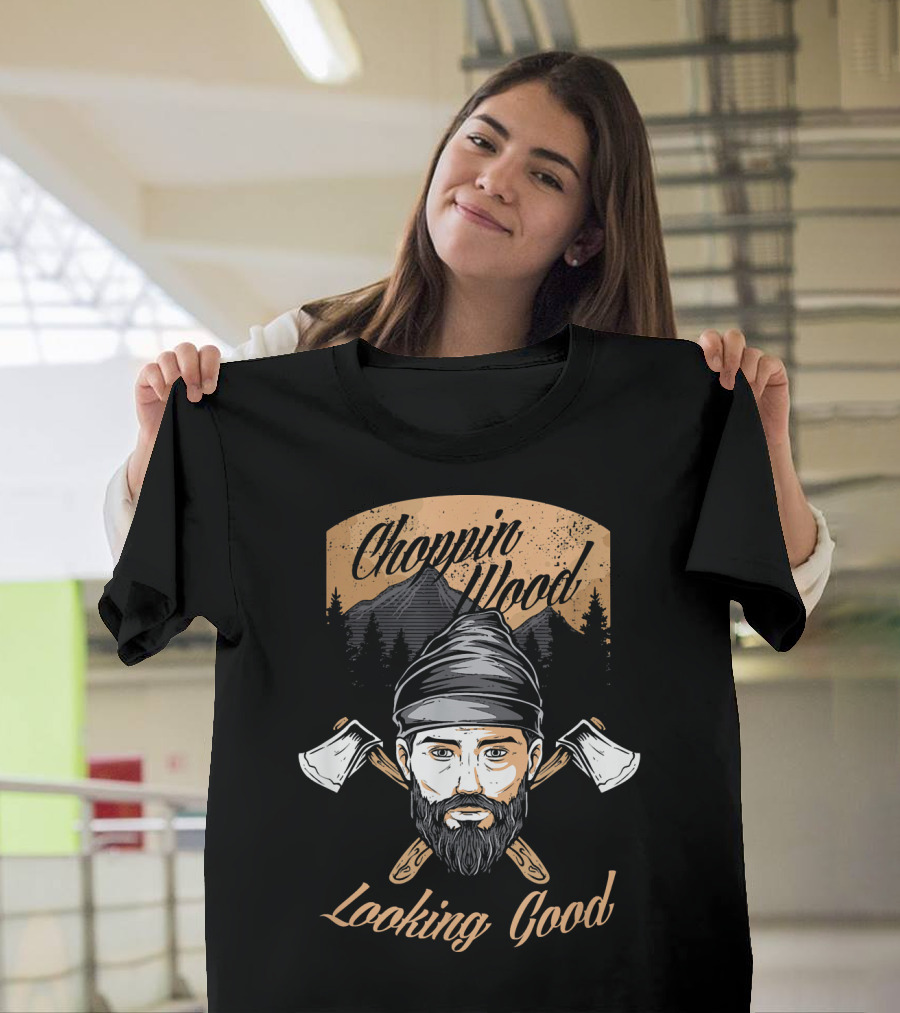 Choppin Wood Looking Good Logger Lumberjack Axes Mountains T-Shirt