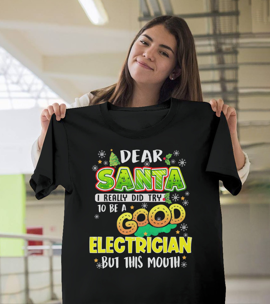 Dear Santa I Really Did Try to Be a Good Electrician But This Mouth T-Shirt