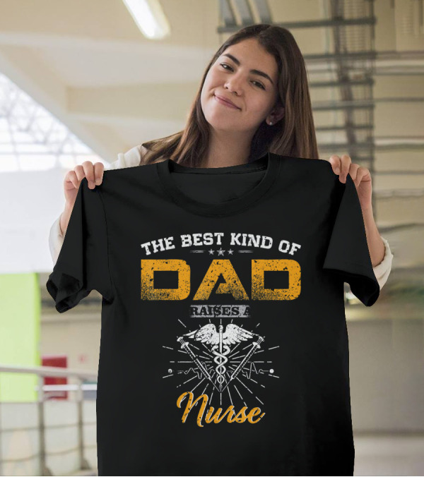 The Best Kind Of Dad Raises A Nurse Caduceus Symbol Star Accents T-Shirt