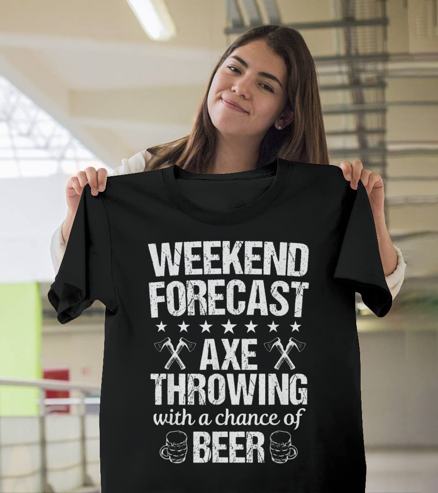 Weekend Forecast Axe Throwing With A Chance Of Beer T-Shirt