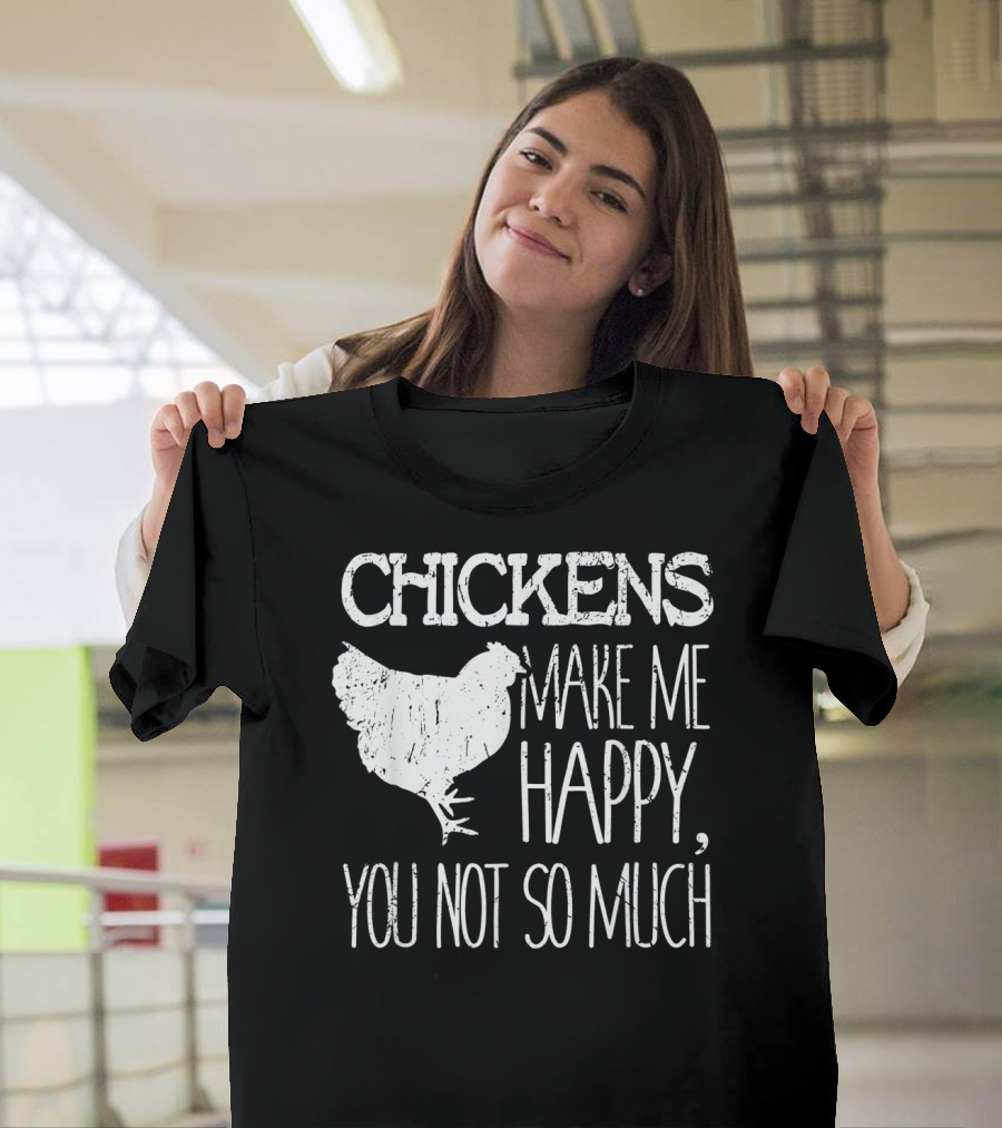 Chickens Make Me Happy You Not So Much White Text with Chicken T-Shirt