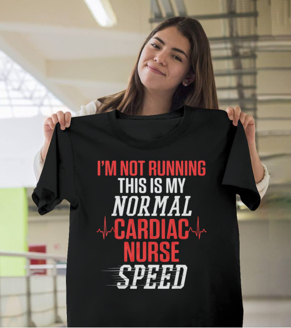 I'm Not Running This Is My Normal Cardiac Nurse Speed T-Shirt