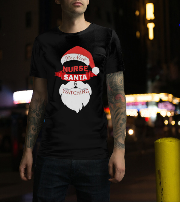 Be Nice Nurse Santa Is Watching T-Shirt