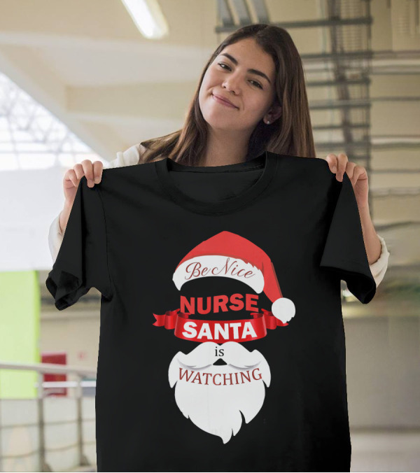 Be Nice Nurse Santa Is Watching T-Shirt