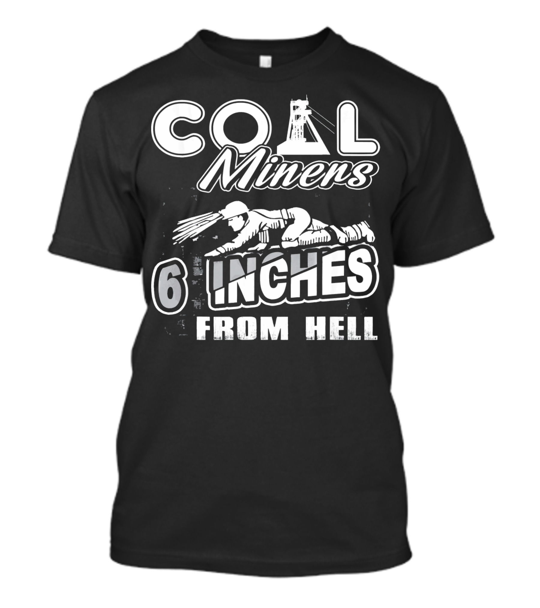 COAL MINERS 6 INCHES FROM HELL T-Shirt