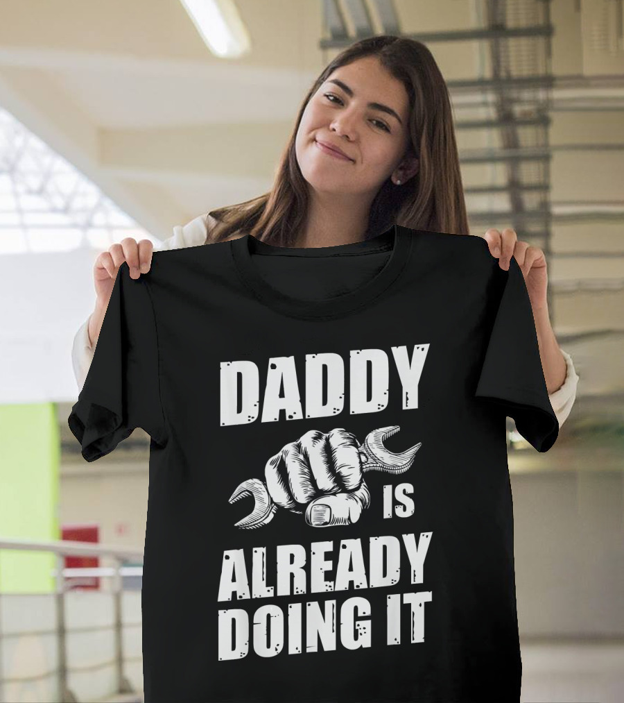 Daddy Is Already Doing It Best Handyman Mechanic Dad Funny Fat T-Shirt