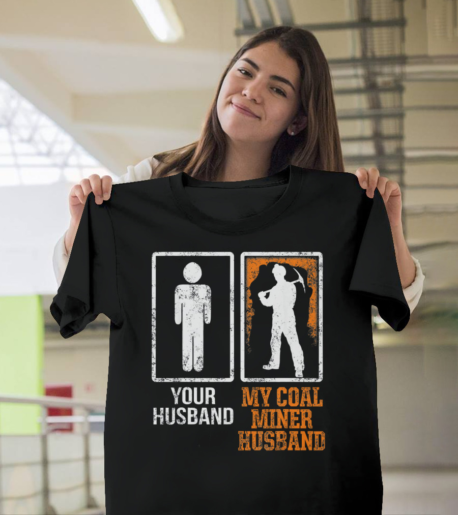 Your Husband My Coal Miner Husband Funny Mining T-Shirt