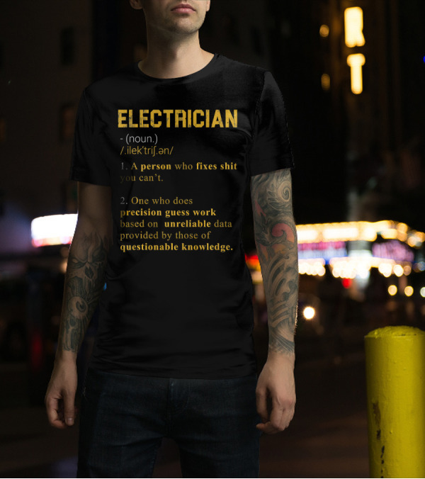 Electrician Noun Definition Person Who Fixes Precision Guess Work Unreliable Data Questionable Knowledge T-Shirt