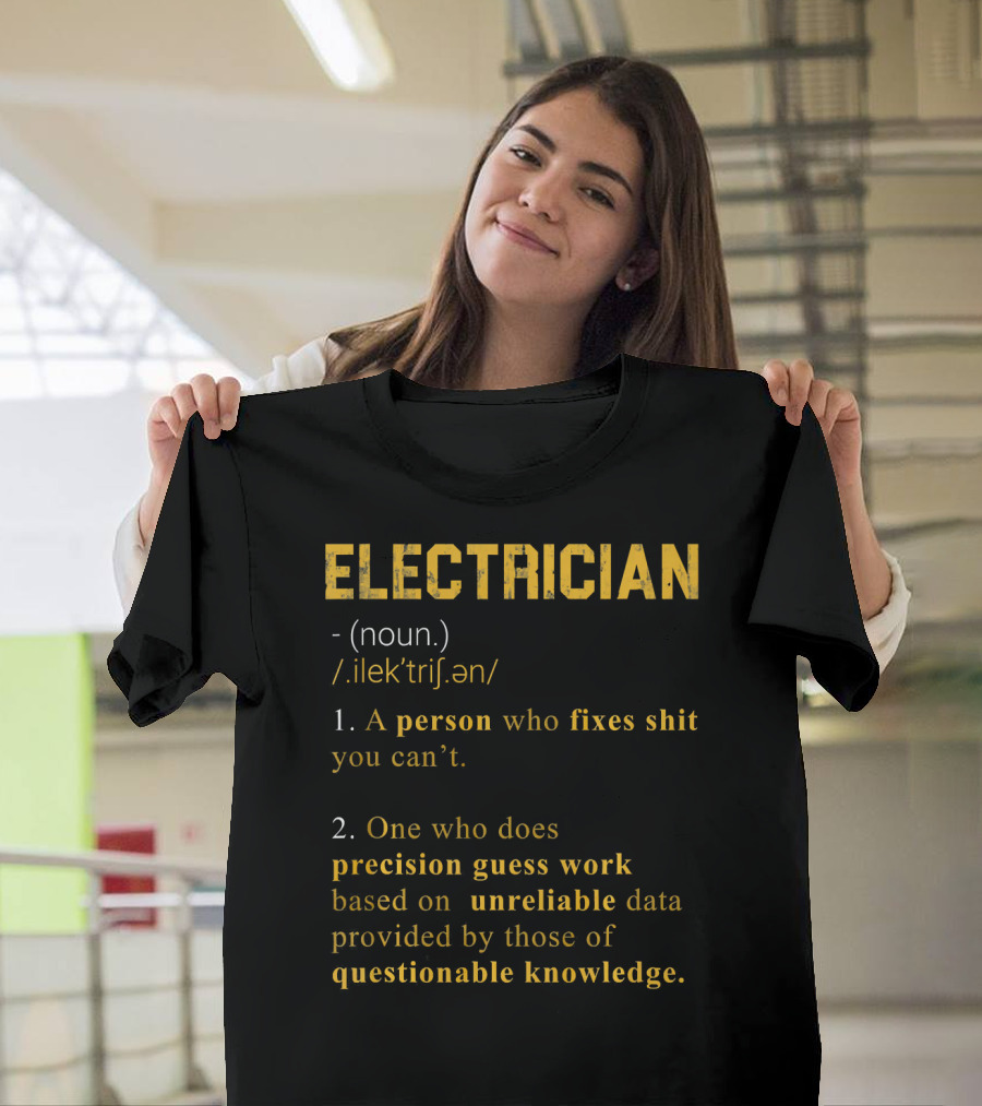 Electrician Noun Definition Person Who Fixes Precision Guess Work Unreliable Data Questionable Knowledge T-Shirt