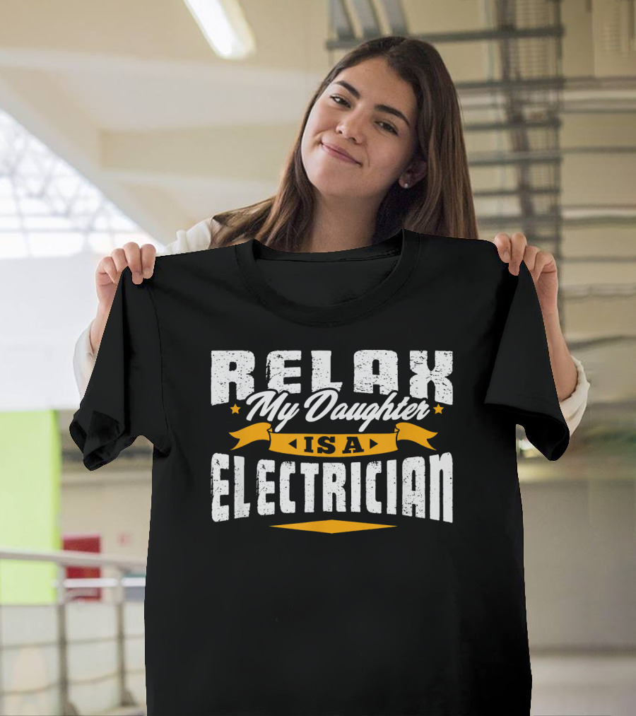 Relax My Daughter Is an Electrician T-Shirt