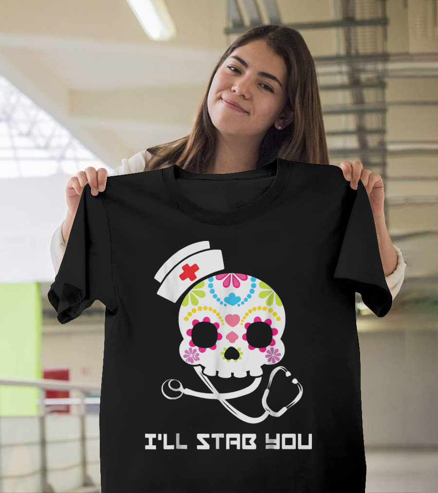 I'll Stab You Cute Skull Nurse T-Shirt