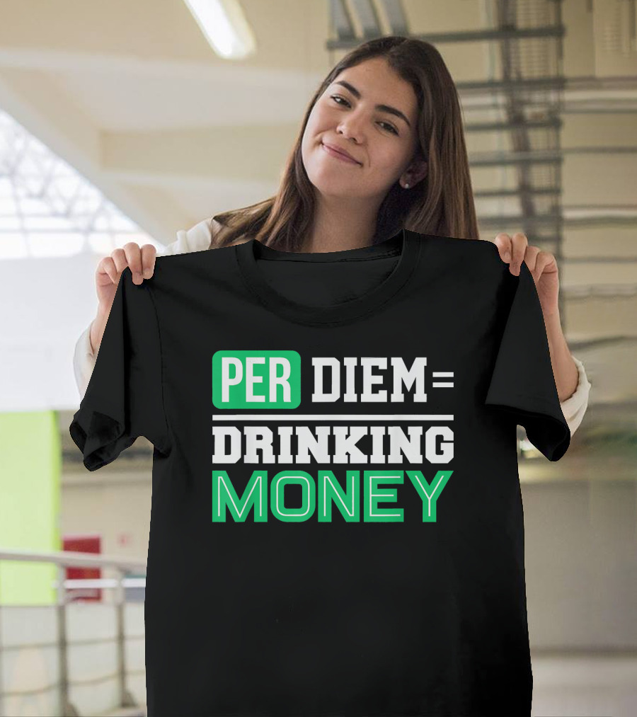 Per Diem Drinking Money Pipeliner Welder Weld T-Shirt