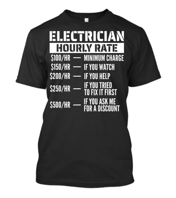 Electrician Hourly Rate Minimum Charge Watch Help Fix Discount Funny Worker T-Shirt