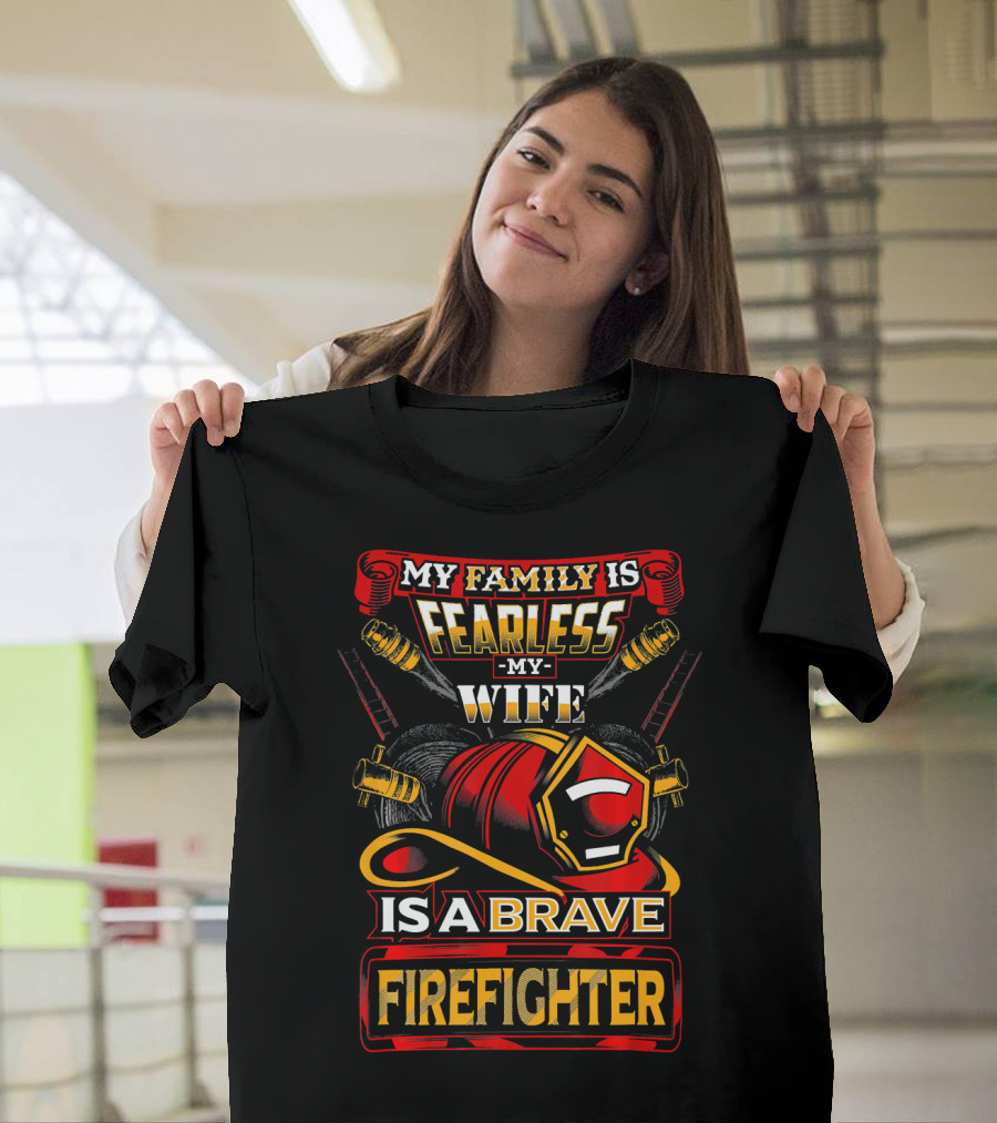 My Family Is Fearless My Wife Is a Brave Firefighter T-Shirt