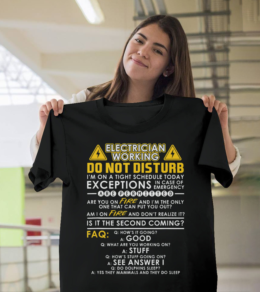 Electrician Working Do Not Disturb FAQ On a Tight Schedule Exceptions Emergency Fire Second Coming T-Shirt