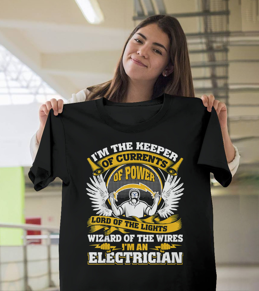 I'm the Keeper of Currents of Power Lord of the Lights Wizard of the Wires I'm an Electrician T-Shirt