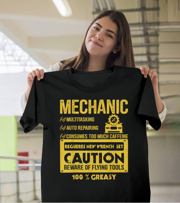 Mechanic Multitasking Auto Repairing Consumes Too Much Caffeine Caution Beware Of Flying Tools 100% Greasy T-Shirt