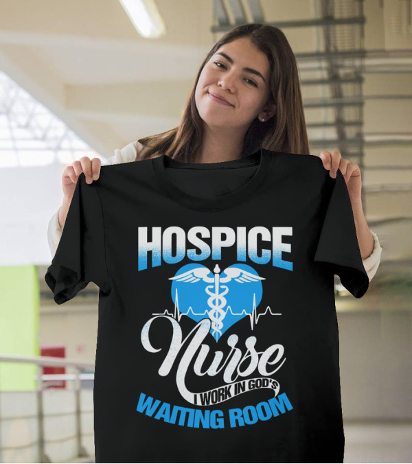 Hospice Nurse I Work In God's Waiting Room T-Shirt