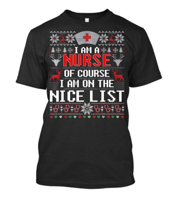 I Am A Nurse Of Course I Am On The Nice List T-Shirt