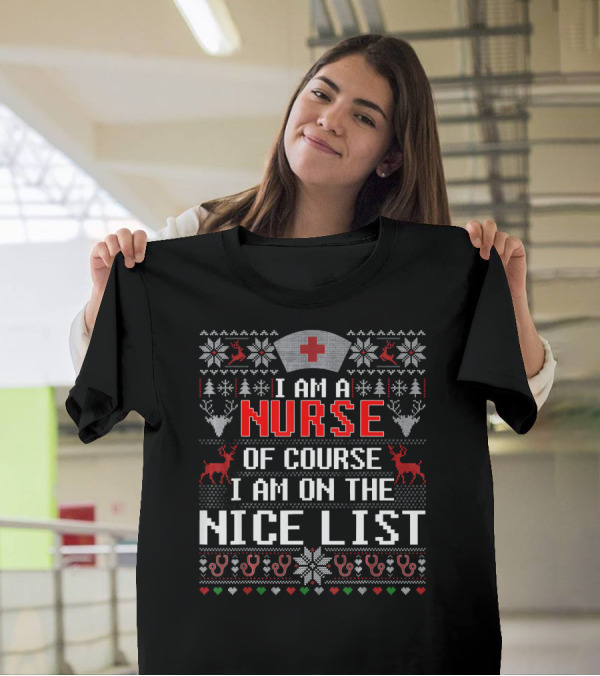 I Am A Nurse Of Course I Am On The Nice List T-Shirt