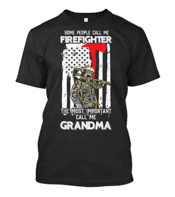 Some People Call Me Firefighter The Most Important Call Me Grandma USA Flag T-Shirt