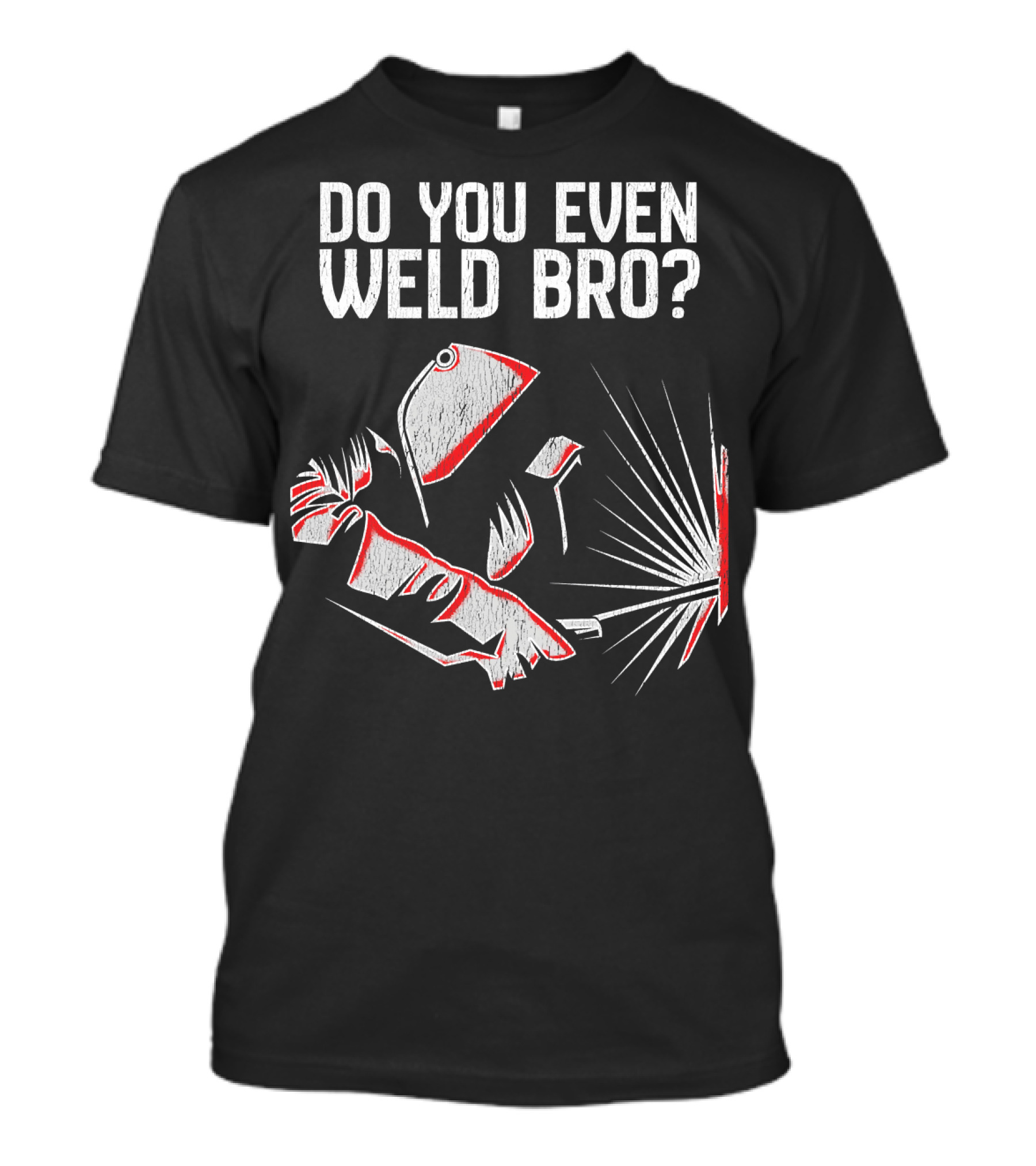 Do You Even Weld Bro Funny Welding Humor With Helmet And Sparks T-Shirt