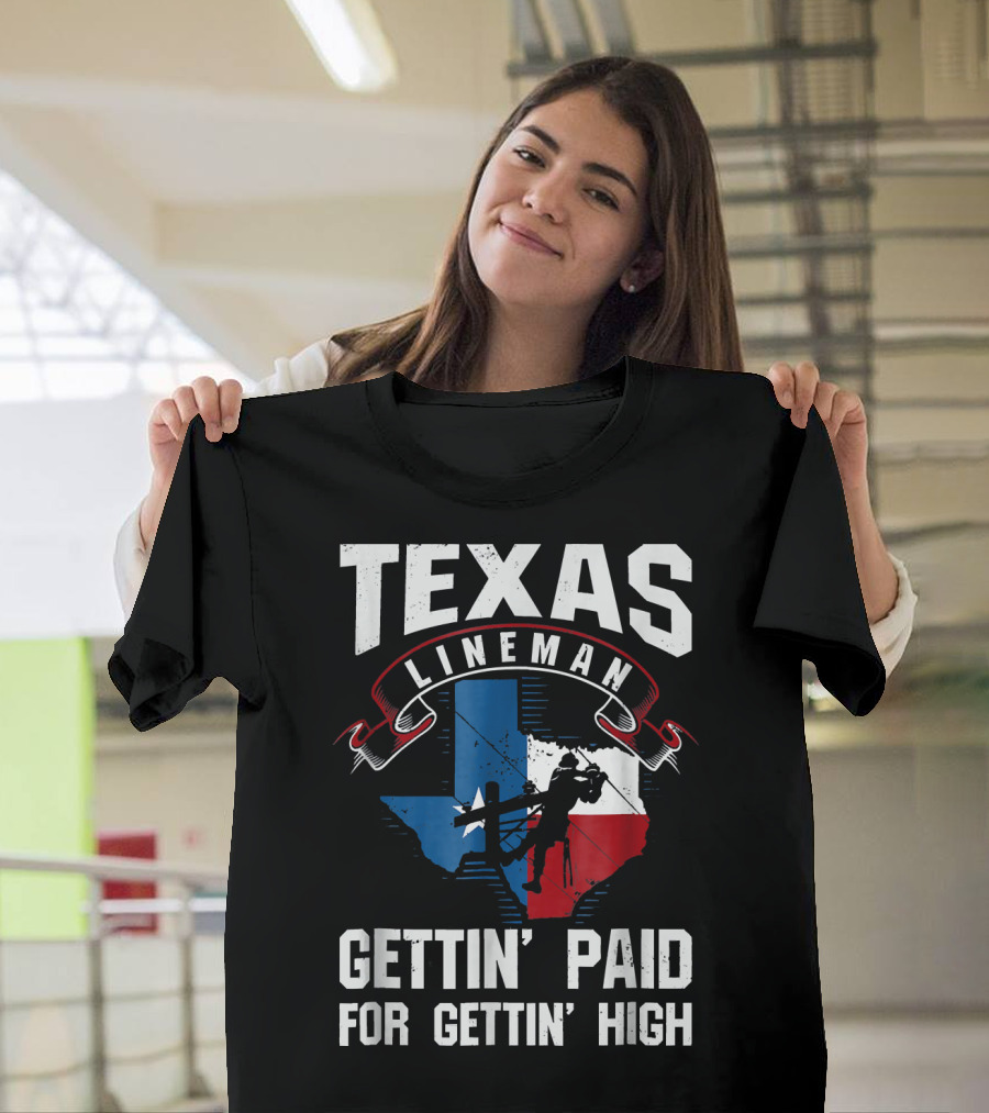 Texas Lineman Gettin' Paid For Gettin' High T-Shirt
