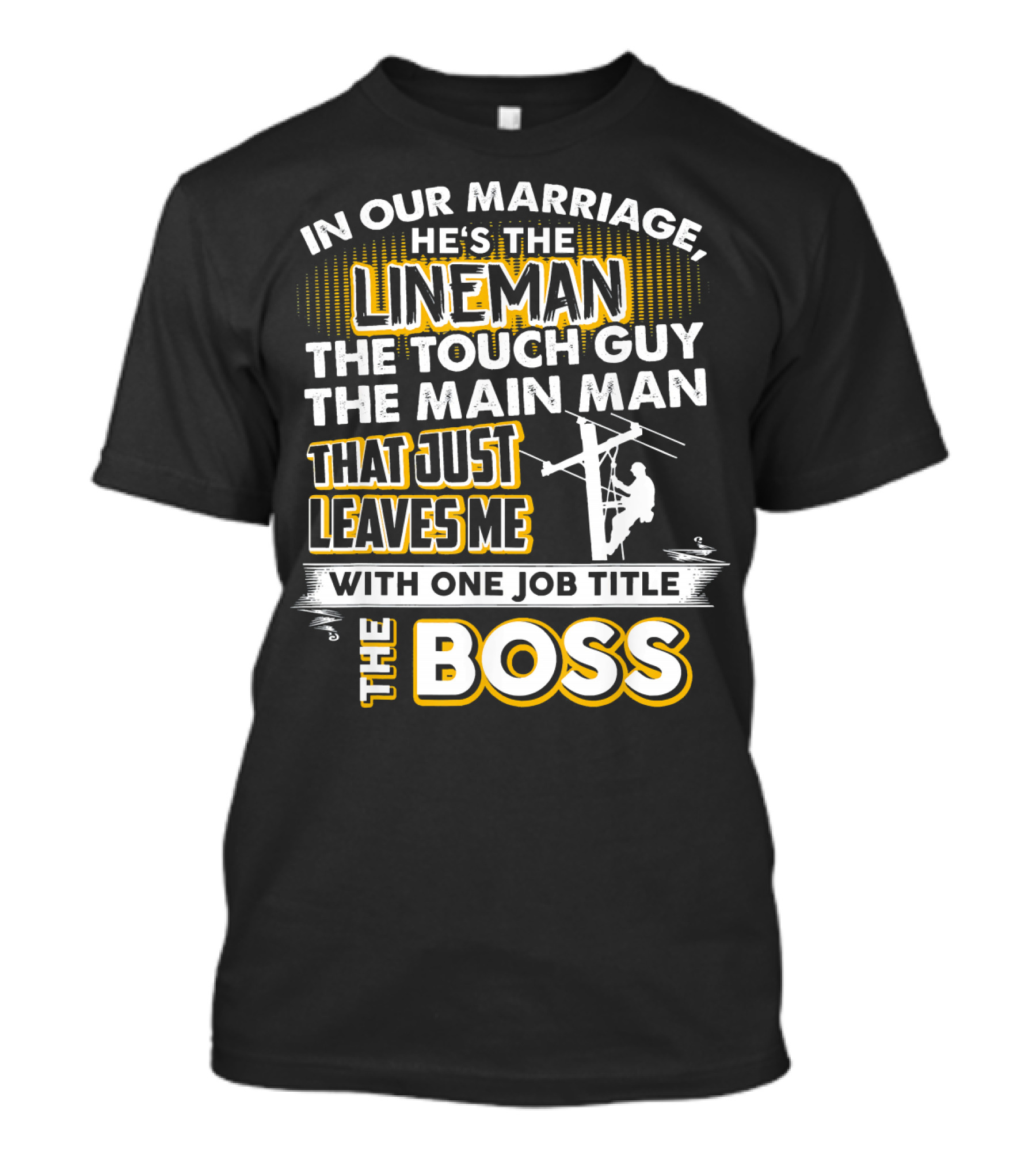 In Our Marriage He's The Lineman The Tough Guy The Main Man That Just Leaves Me With One Job Title The Boss T-Shirt