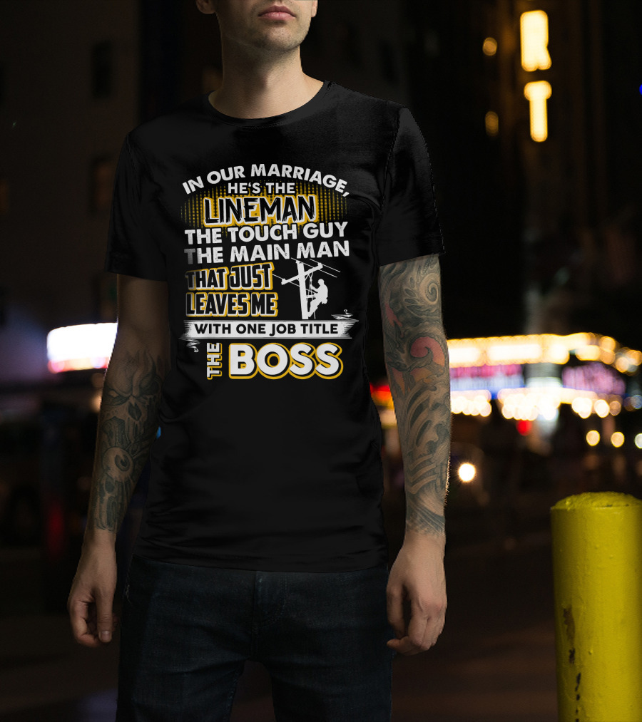 In Our Marriage He's The Lineman The Tough Guy The Main Man That Just Leaves Me With One Job Title The Boss T-Shirt