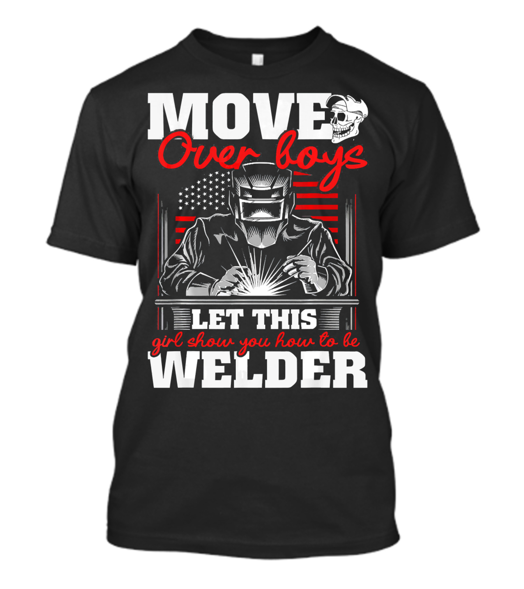 Move Over Boys Let This Girl Show You How To Be Welder American Flag Skull T-Shirt