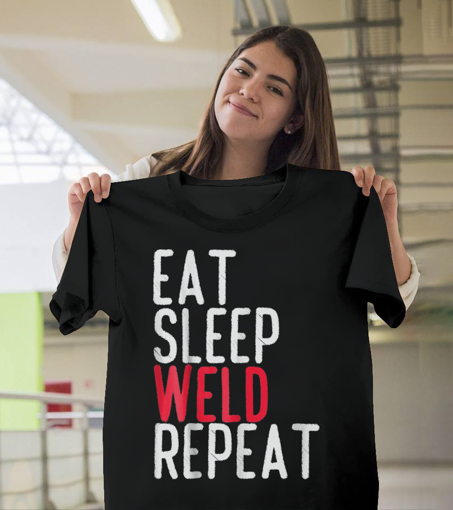 Eat Sleep Weld Repeat Funny Welder Quotes Blacksmith T-Shirt
