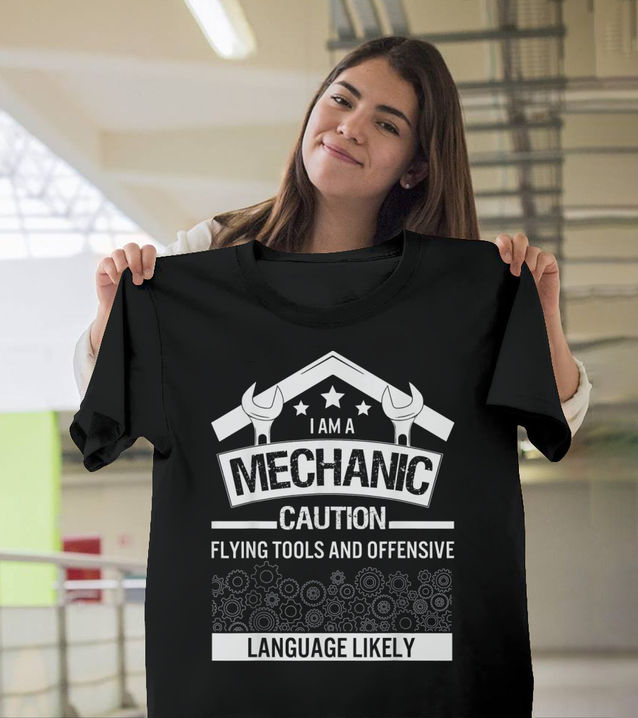 I Am A Mechanic Caution Flying Tools and Offensive Language Likely T-Shirt
