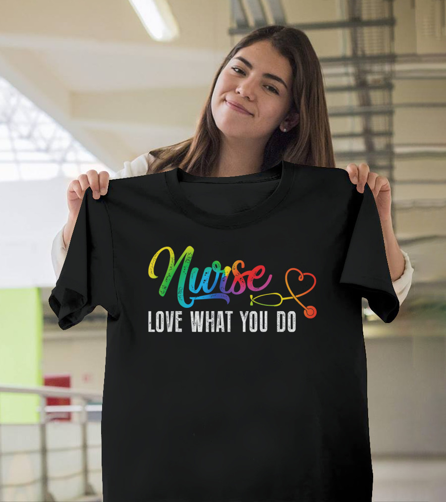 Nurse Love What You Do Rainbow Stethoscope T-Shirt