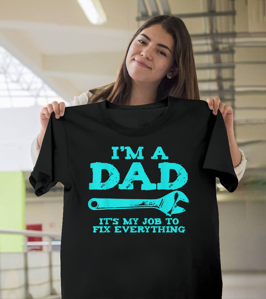 I'm a Dad It's My Job to Fix Everything T-Shirt