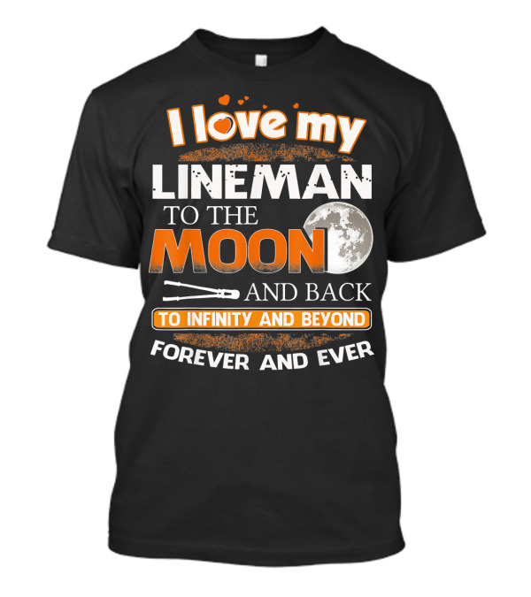 I Love My Lineman To The Moon And Back To Infinity And Beyond Forever And Ever T-Shirt