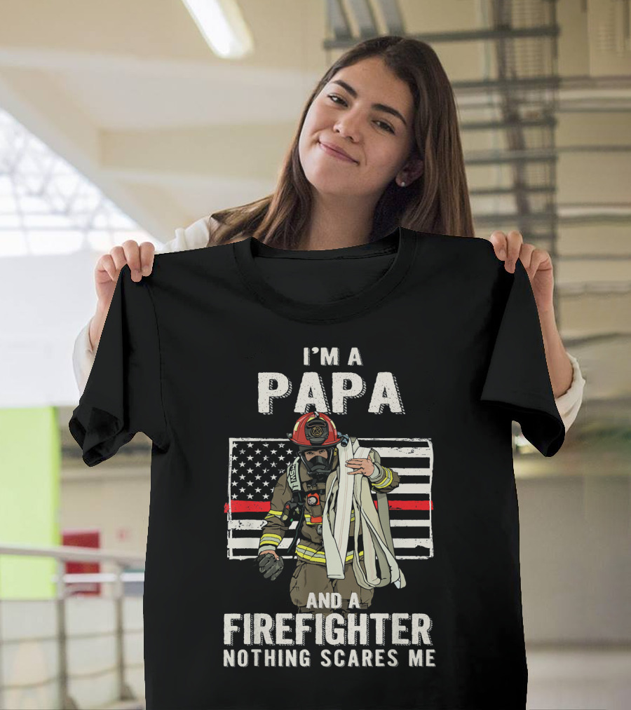I'm A Papa and A Firefighter Nothing Scares Me American Flag Fireman T-Shirt