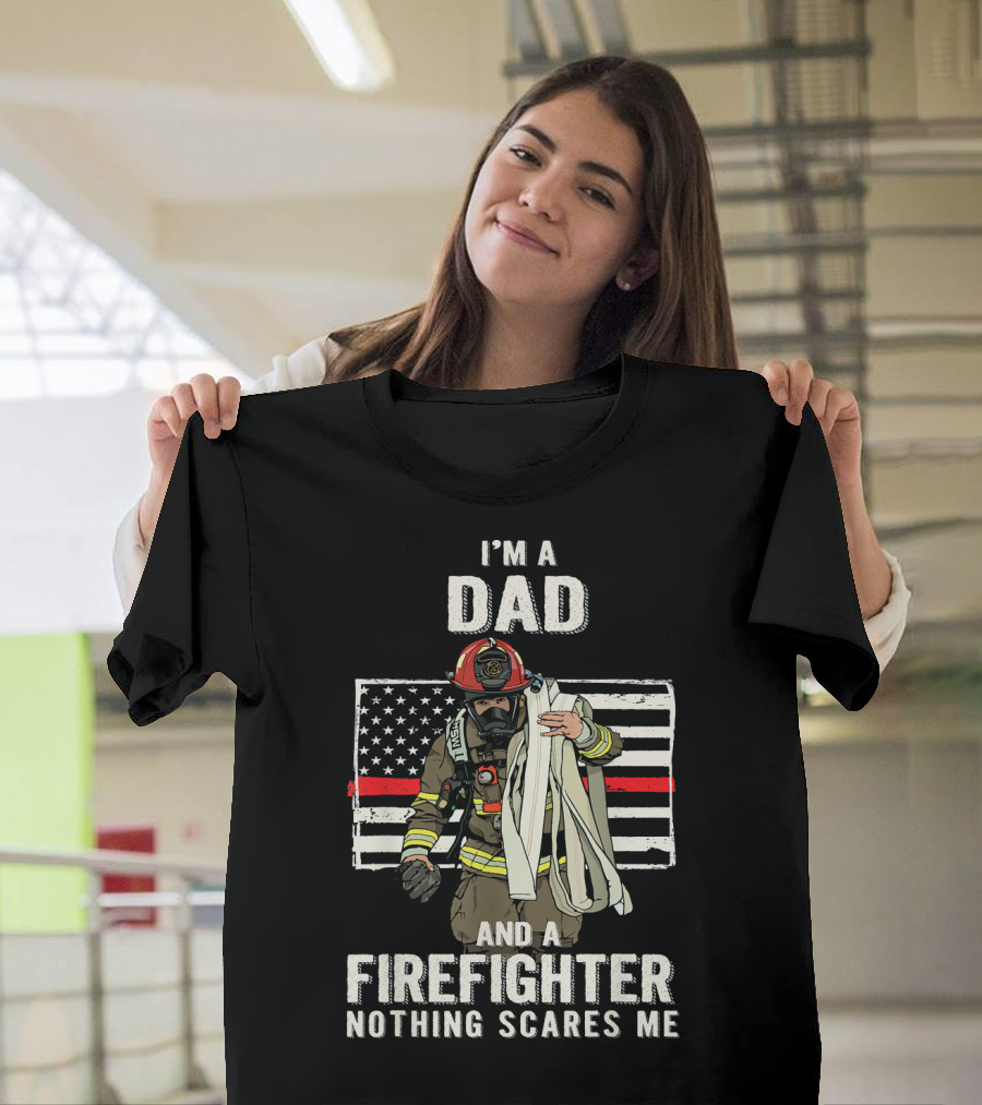 I'm A Dad And A Firefighter Nothing Scares Me American Flag Background T-Shirt