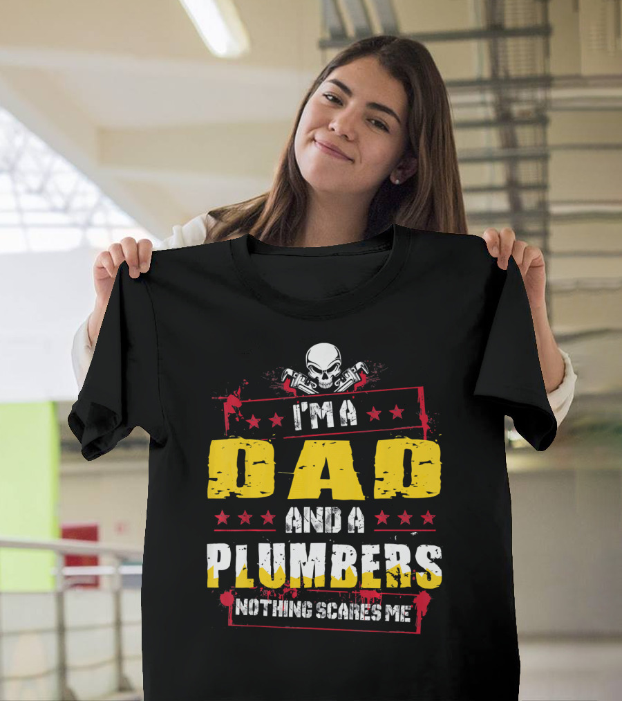 I'm A Dad And A Plumber Nothing Scares Me Skull Pipes T-Shirt