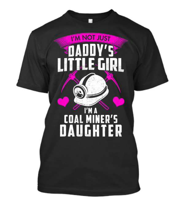 I'm Not Just Daddy's Little Girl I'm A Coal Miner's Daughter With Pink Hearts And Helmets T-Shirt