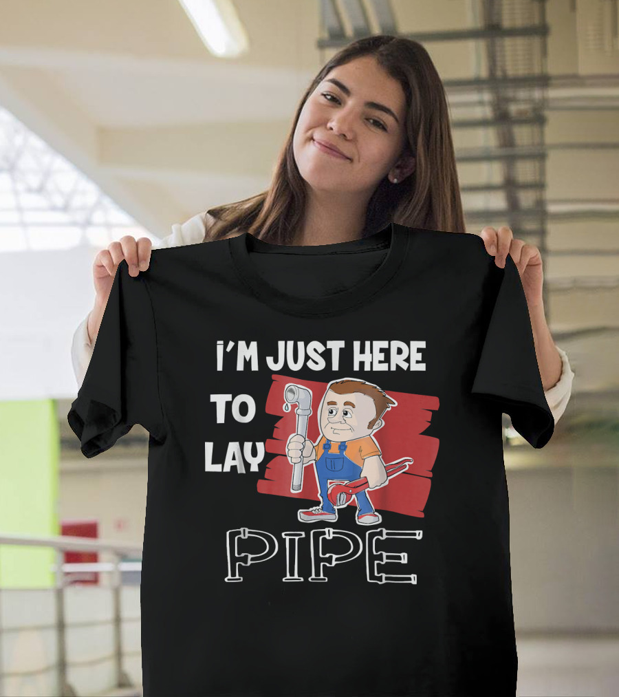 I'm Just Here to Lay Pipe Plumber Cartoon with Tools T-Shirt