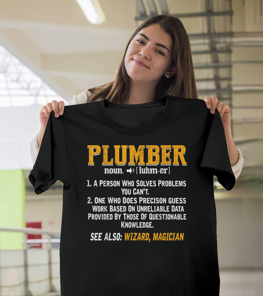 Plumber Noun Person Who Solves Problems You Can’t Precision Guess Wizard Magician T-Shirt